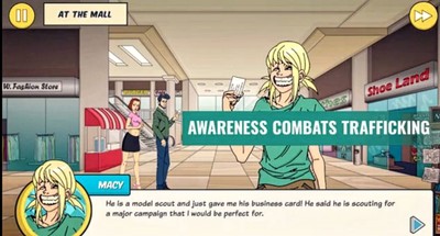 Awareness Combats Trafficking (ACT) is a free mobile gaming app designed to help protect teens and preteens from becoming victims of human trafficking through awareness of traffickers schemes.