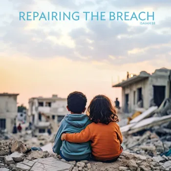 Two children sitting among a pile of rubble against an orange sky with clouds. The aqua colored text at the top reads "Repairing the breach Isaiah 58."