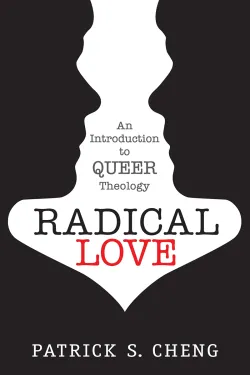 Book Cover for "Radical Love: An Introduction to Queer Theology" by Patrick Cheng.  